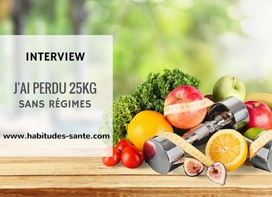 INTERVIEW - perte de poids 25 kg sans regimes - reequilibrage alimentaire, maigrir, surpoids, obesite