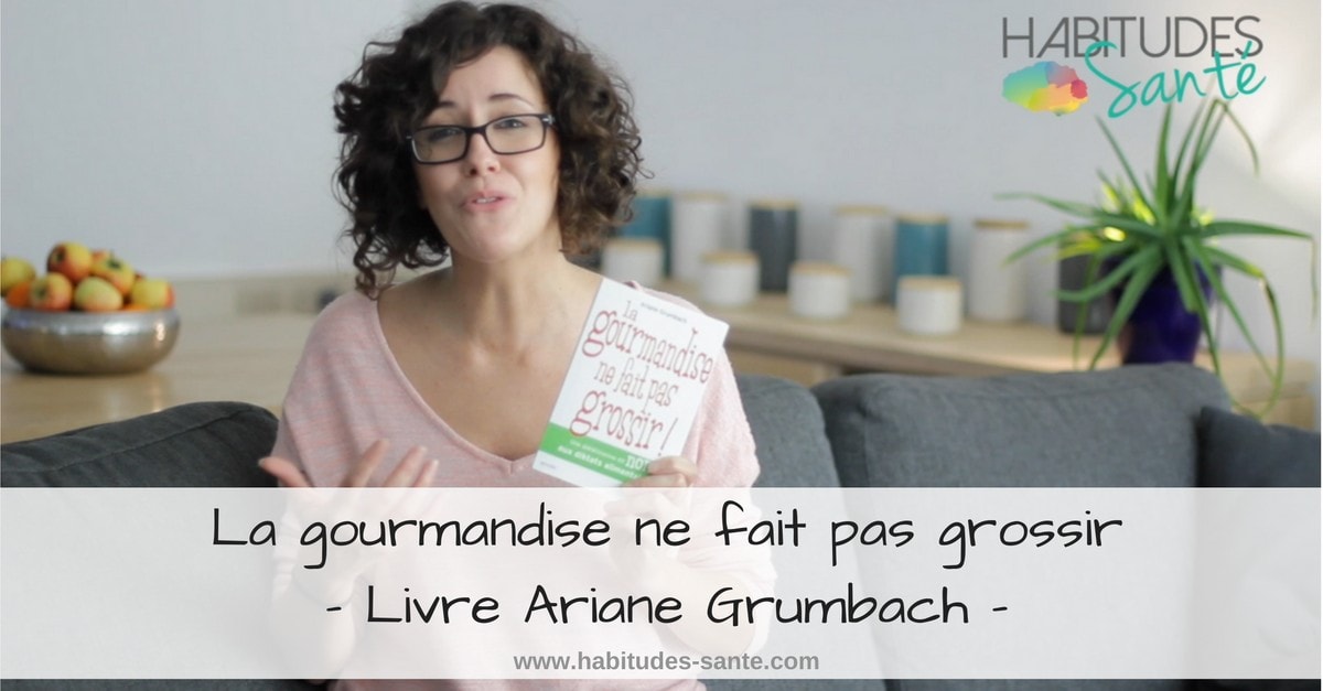 La gourmandise ne fait pas grossir - Livre Ariane Grumbach avis sur www.sandrafm.com