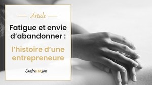 Fatigue et envie d'abandonner entrepreneure Sandra FM titre article